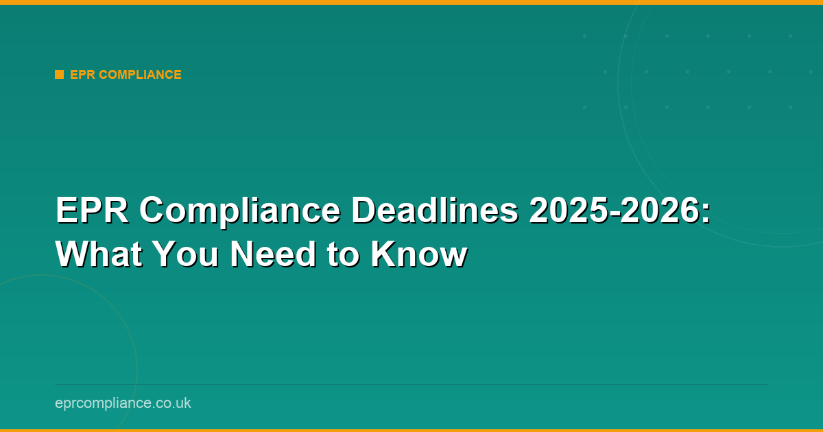 EPR Compliance Deadlines 2025-2026: What You Need to Know